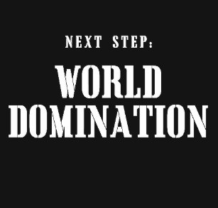 next_step_world_domination_t_shirt-rea3a8e05426c441a91e53234658c5524_k2gl9_307.jpg